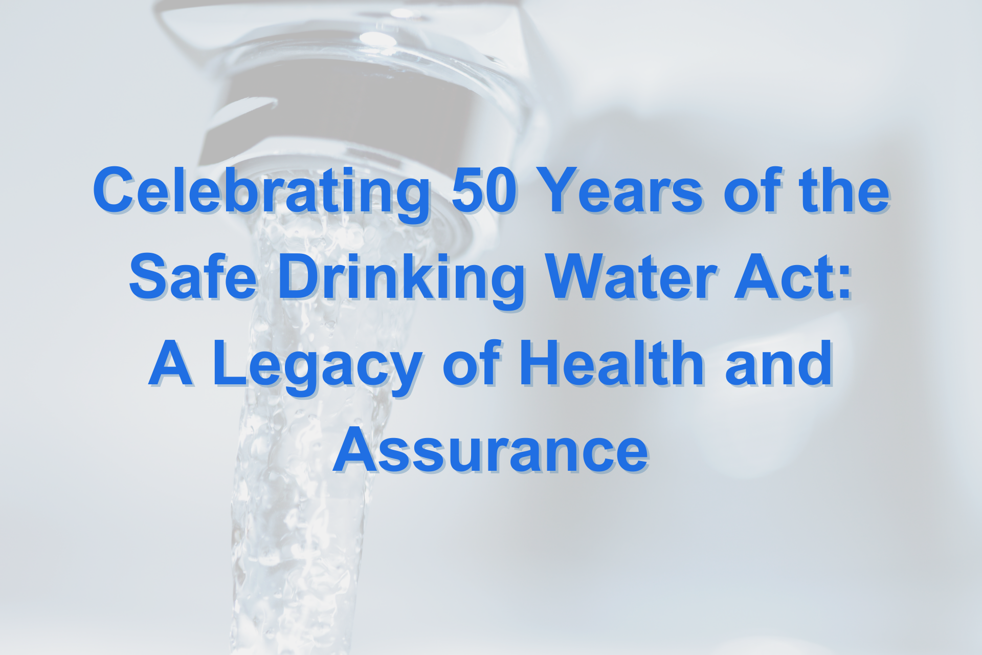 Celebrating 50 Years of Safe Drinking Water